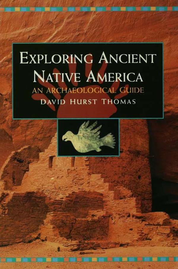 Exploring Ancient Native America by David Hurst Thomas