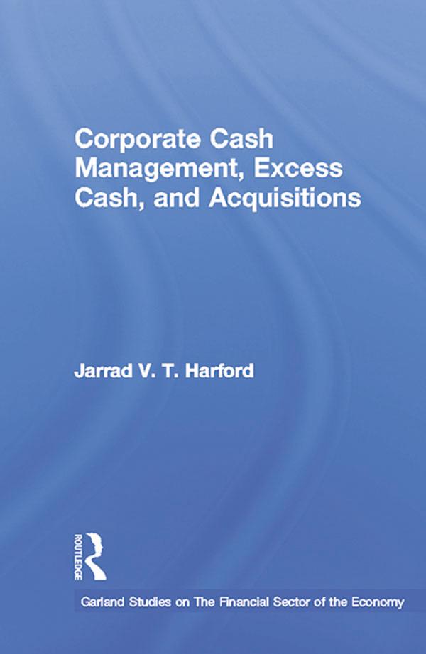 Corporate Cash Management, Excess Cash, and Acquisitions by Jarrad V.T. Harford