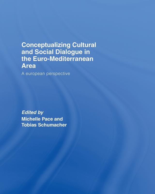 Conceptualizing Cultural and Social Dialogue in the Euro-Mediterranean Area by Michelle Pace, Tobias Schumacher
