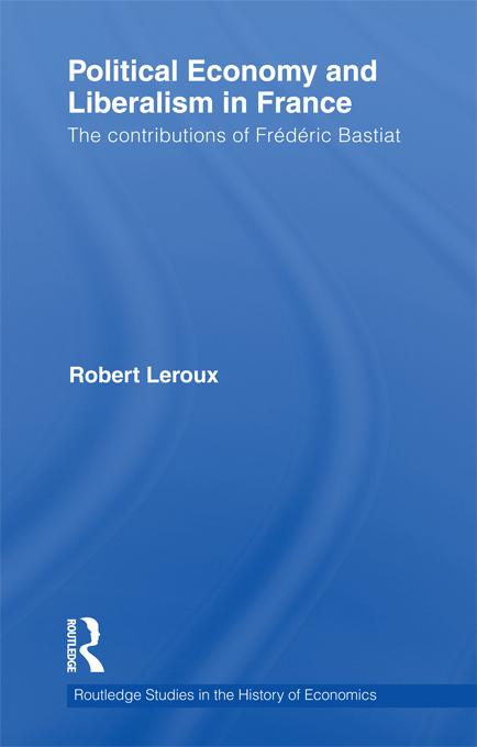 Political Economy and Liberalism in France by Robert Leroux