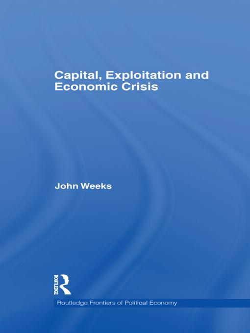 Capital, Exploitation and Economic Crisis by John Weeks