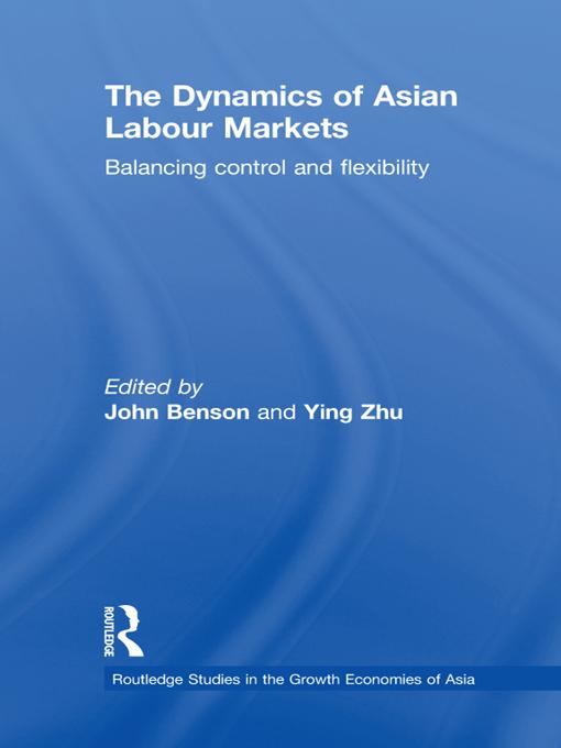 The Dynamics of Asian Labour Markets by John Benson, Ying Zhu