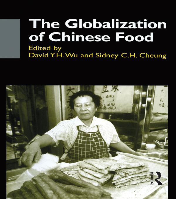The Globalisation of Chinese Food by David Y. H. Wu, Sidney Cheung