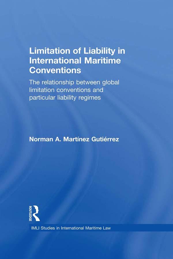 Limitation of Liability in International Maritime Conventions by Norman Martínez Gutiérrez