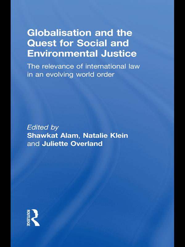 Globalisation and the Quest for Social and Environmental Justice by Juliette Overland, Natalie Klein, Shawkat Alam