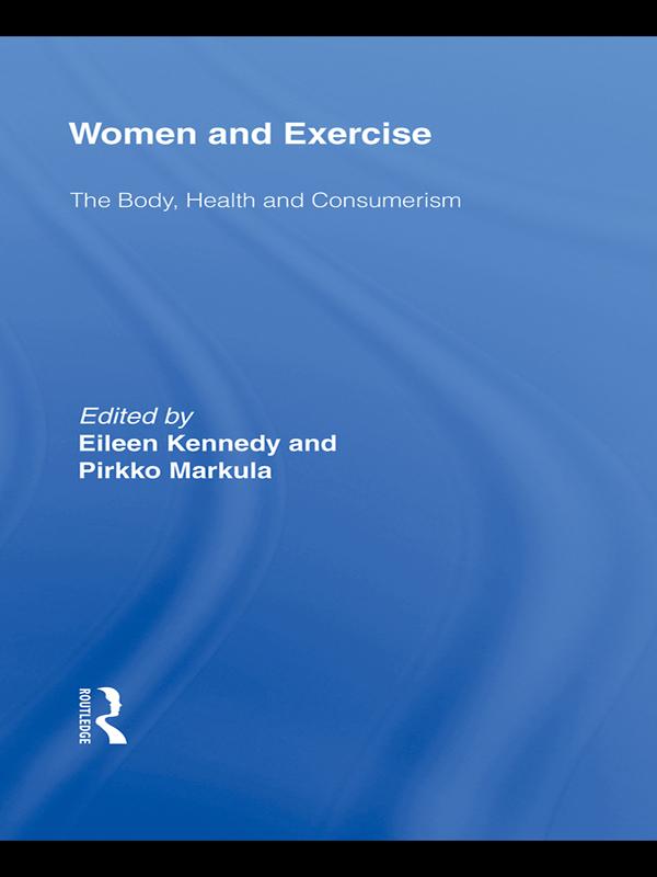 Women and Exercise by Eileen Kennedy, Pirkko Markula