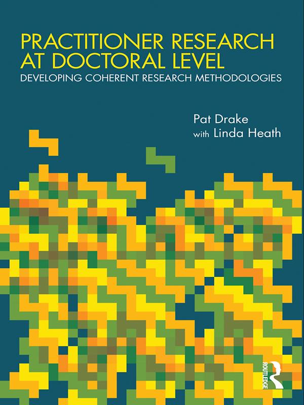 Practitioner Research at Doctoral Level by Linda Heath, Pat Drake