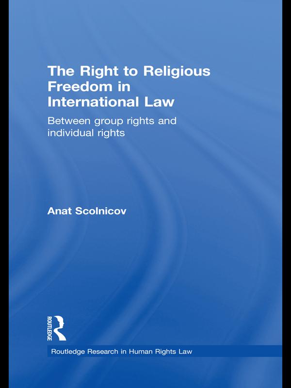 The Right to Religious Freedom in International Law by Anat Scolnicov