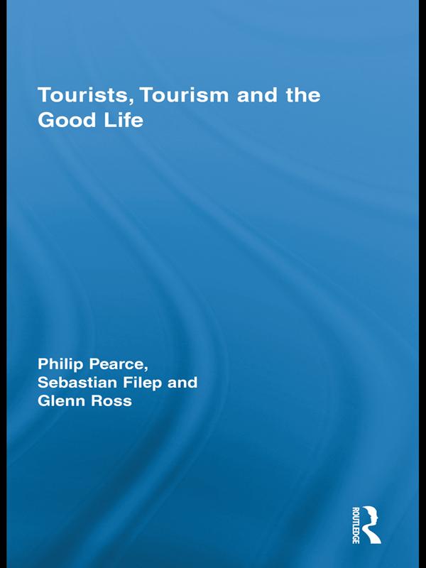 Tourists, Tourism and the Good Life by Glenn Ross, Philip Pearce, Sebastian Filep