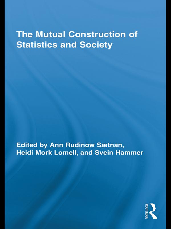 The Mutual Construction of Statistics and Society by Ann Rudinow Saetnan, Heidi Mork Lomell, Svein Hammer
