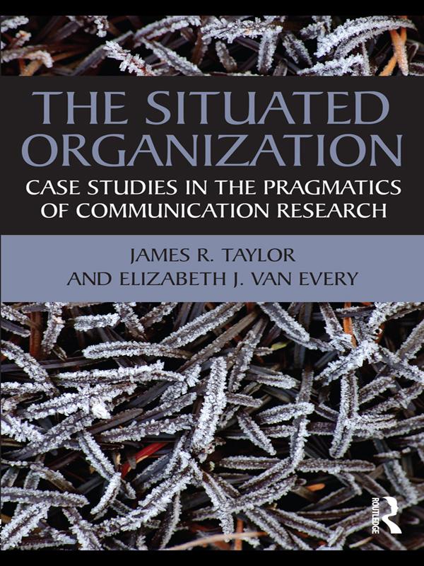 The Situated Organization by Elizabeth J. Van Every, James R. Taylor