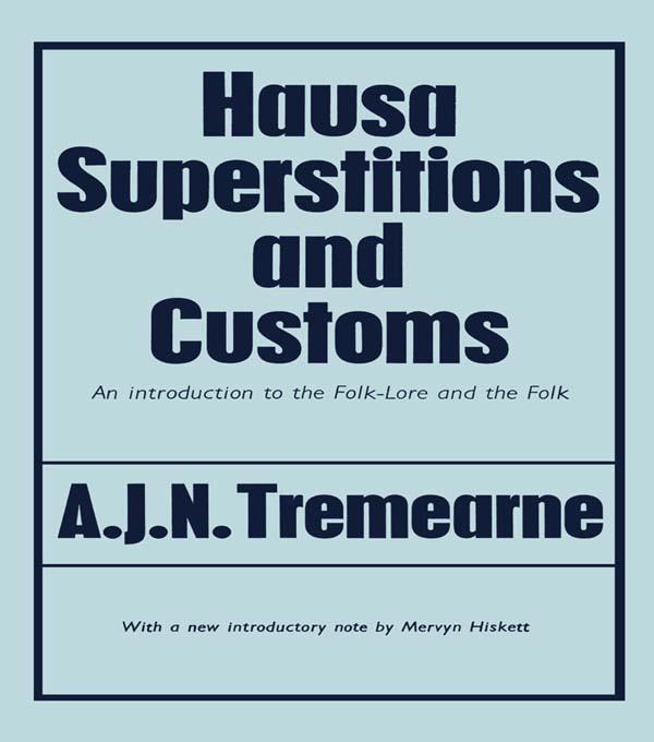 Hausa Superstitions and Customs by Major A.J.N. Tremearne