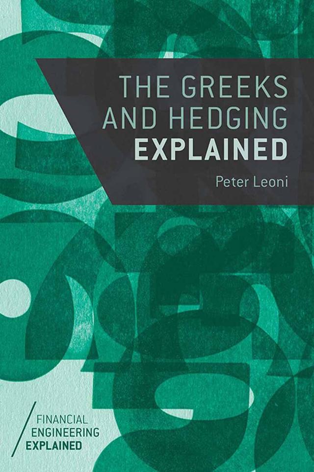 The Greeks and Hedging Explained by Peter Leoni