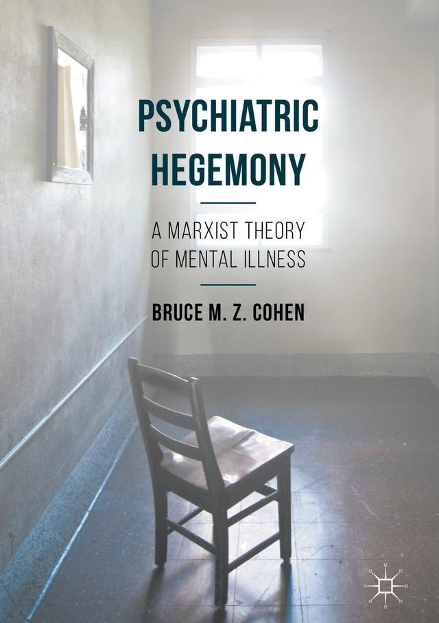Psychiatric Hegemony by Bruce M. Z. Cohen
