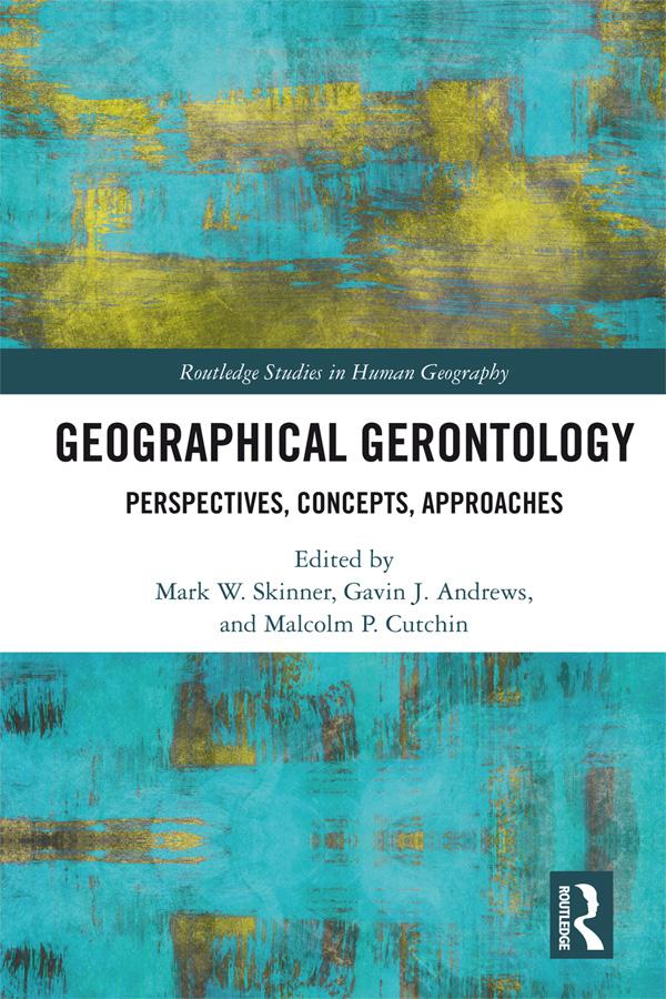 Geographical Gerontology by Gavin J. Andrews, Malcolm P. Cutchin, Mark W. Skinner
