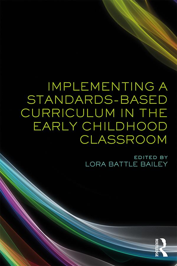 Implementing a Standards-Based Curriculum in the Early Childhood Classroom by Lora Bailey