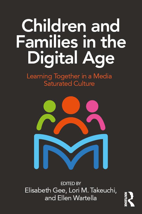 Children and Families in the Digital Age by Elisabeth Gee, Ellen Wartella, Lori Takeuchi