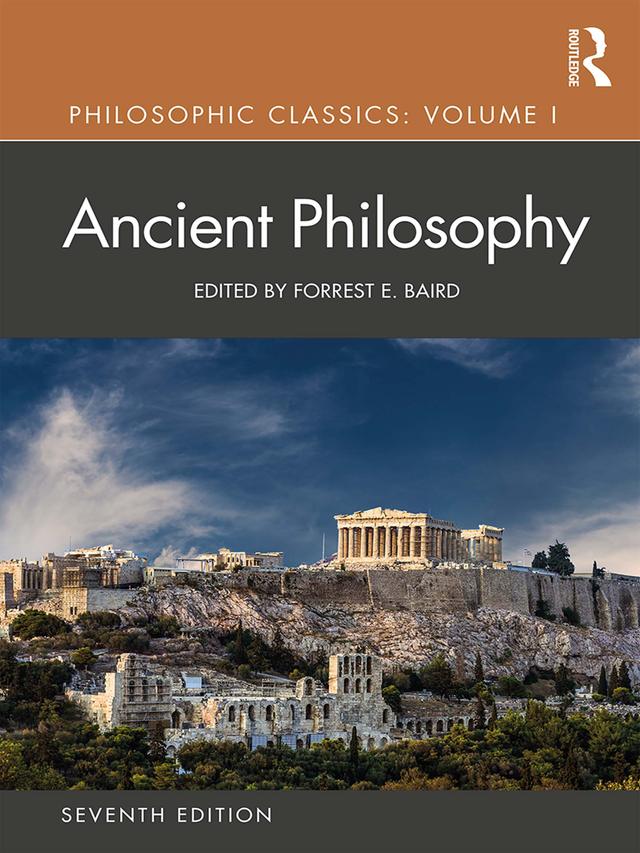 Philosophic Classics: Ancient Philosophy, Volume I by Forrest E. Baird