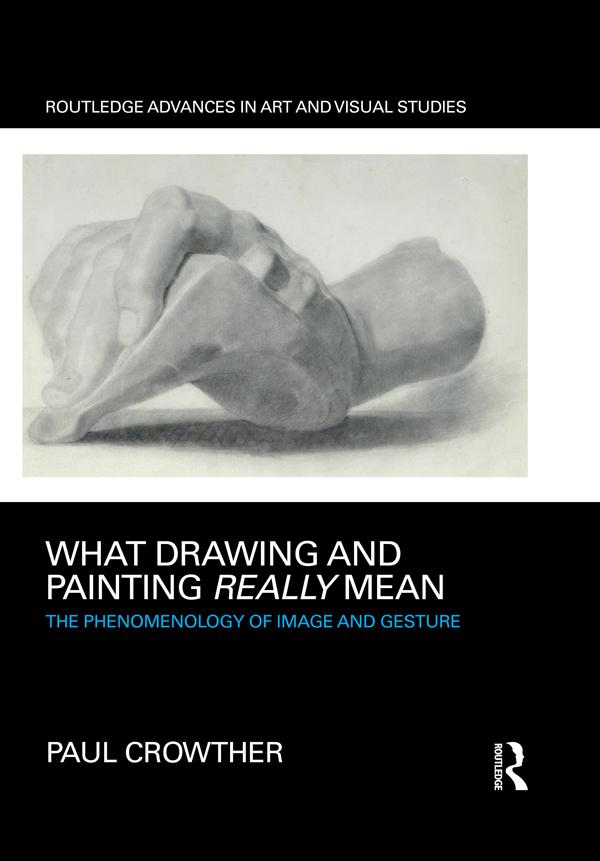 What Drawing and Painting Really Mean by Paul Crowther