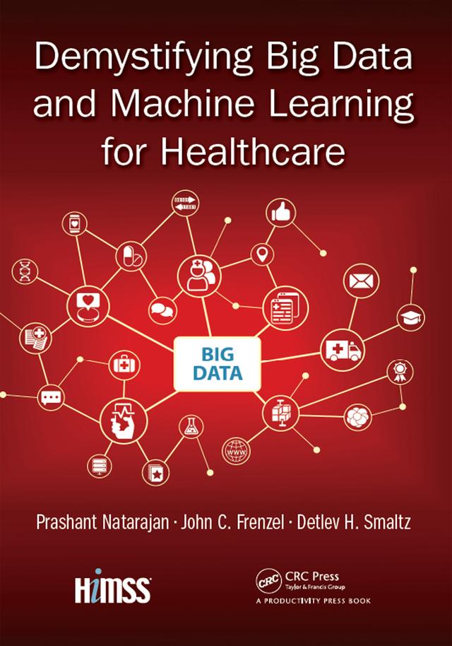 Demystifying Big Data and Machine Learning for Healthcare by Detlev H. Smaltz, John C. Frenzel, Prashant Natarajan