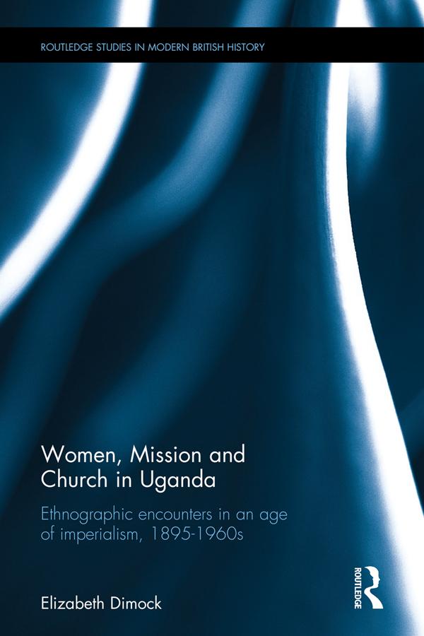 Women, Mission and Church in Uganda by Elizabeth Dimock