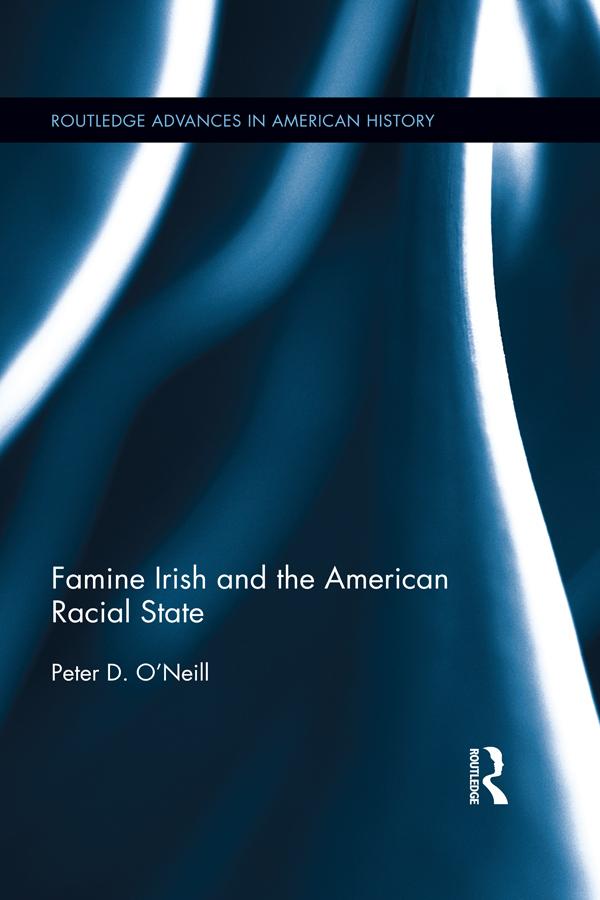 Famine Irish and the American Racial State by Peter D. O'Neill