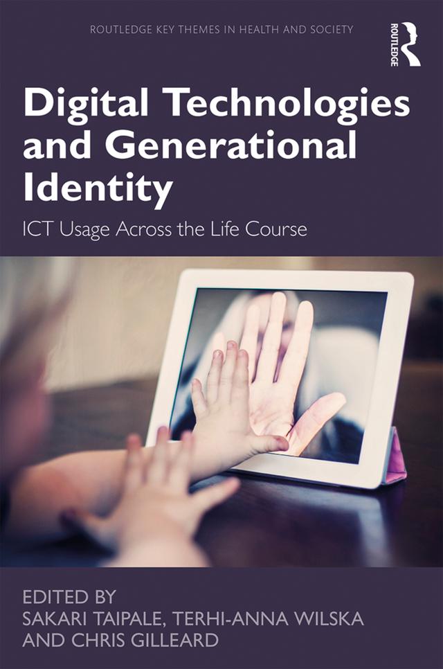 Digital Technologies and Generational Identity by Chris Gilleard, Sakari Taipale, Terhi-Anna Wilska