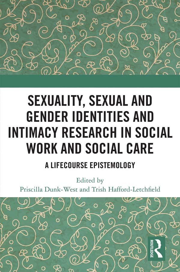 Sexuality, Sexual and Gender Identities and Intimacy Research in Social Work and Social Care by Priscilla Dunk-West, Trish Hafford-Letchfield