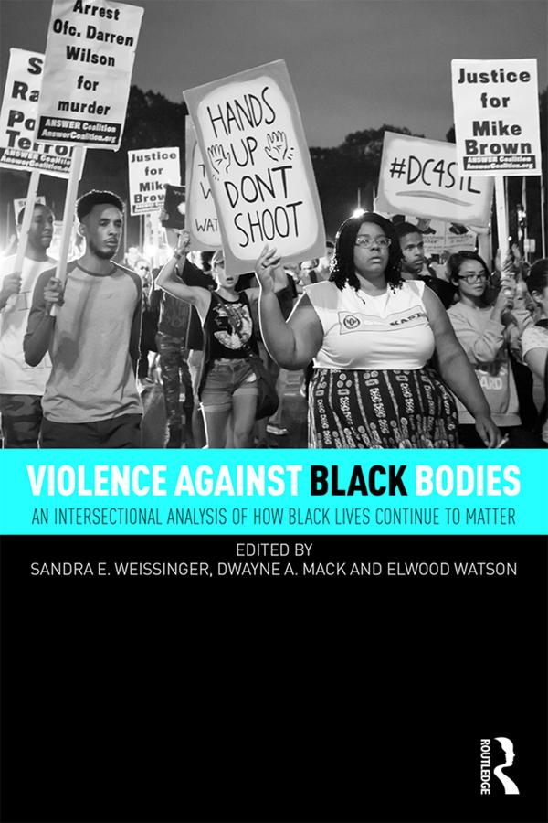 Violence Against Black Bodies by Dwayne A. Mack, Elwood Watson, Sandra E. Weissinger