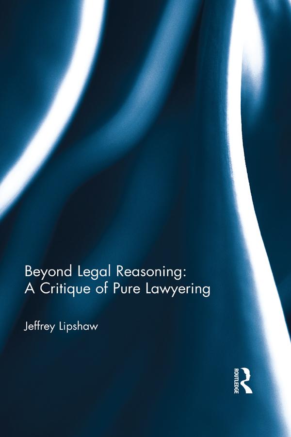 Beyond Legal Reasoning: a Critique of Pure Lawyering by Jeffrey Lipshaw