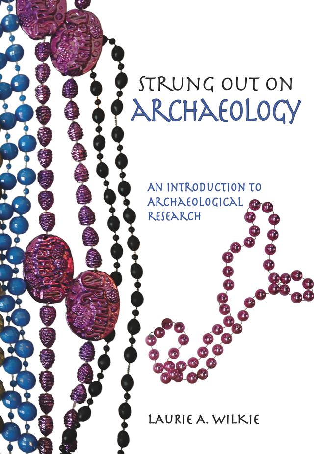 Strung Out on Archaeology by Laurie A Wilkie