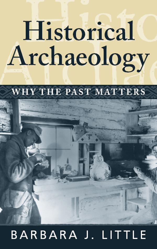 Historical Archaeology by Barbara J Little