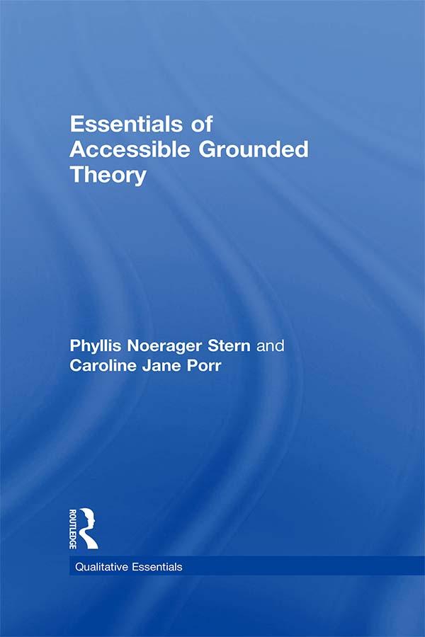 Essentials of Accessible Grounded Theory by Caroline Jane Porr, Phyllis Noerager Stern