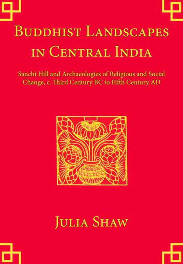 Buddhist Landscapes in Central India by Julia Shaw