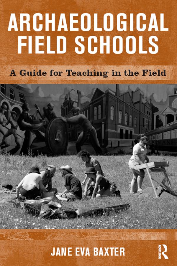 Archaeological Field Schools by Jane Eva Baxter