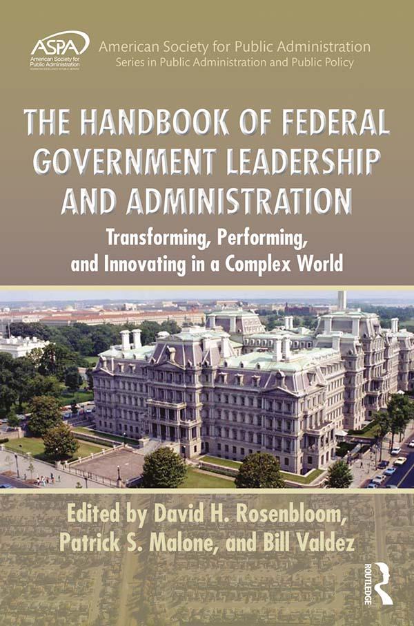 The Handbook of Federal Government Leadership and Administration by Bill Valdez, David H. Rosenbloom, Patrick S. Malone