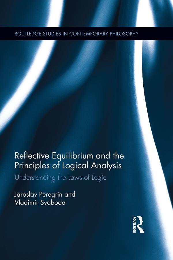 Reflective Equilibrium and the Principles of Logical Analysis by Jaroslav Peregrin, Vladimír Svoboda