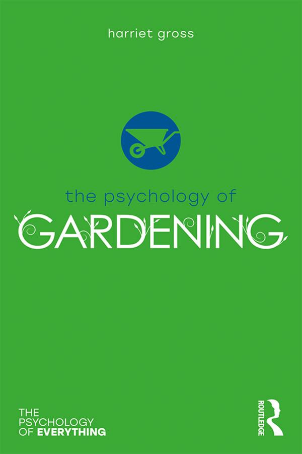 The Psychology of Gardening by Harriet Gross