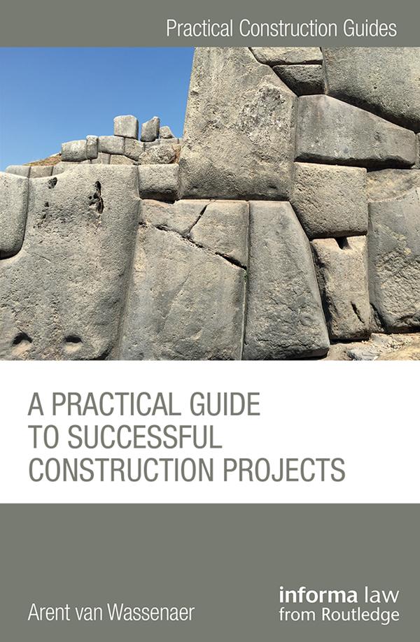 A Practical Guide to Successful Construction Projects by Arent van Wassenaer