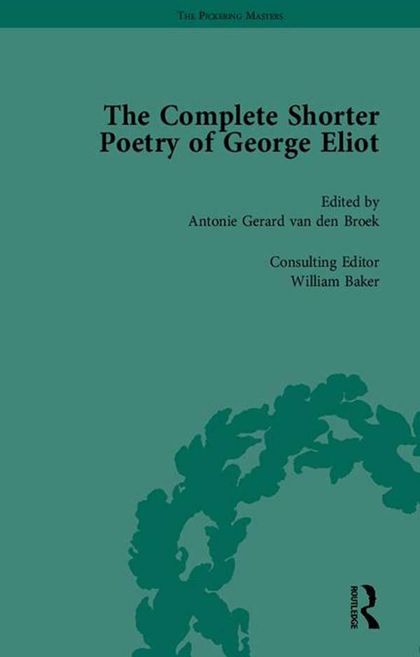 The Complete Shorter Poetry of George Eliot by Antonie Gerard van den Broek