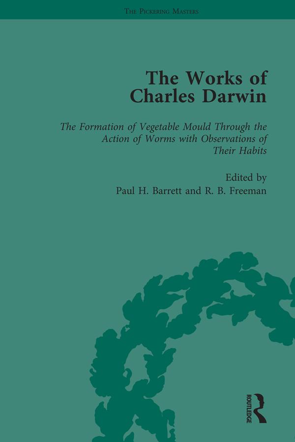 The Works of Charles Darwin: v. 28: Formation of Vegetable Mould, Through the Action of Worms, with Observations on Their Habits (1881) by Paul H Barrett