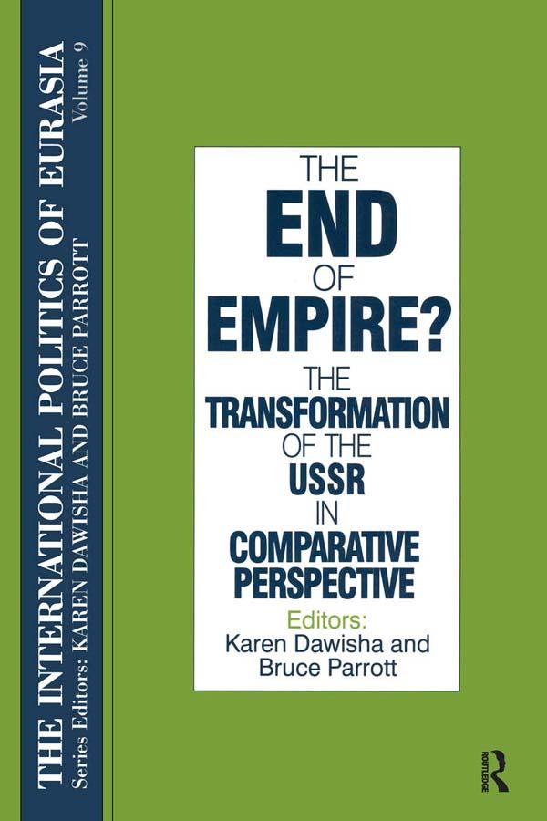 The International Politics of Eurasia: v. 9: The End of Empire? Comparative Perspectives on the Soviet Collapse by Karen Dawisha, S. Frederick Starr