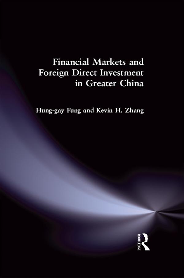 Financial Markets and Foreign Direct Investment in Greater China by Hung-Gay Fung, Yahong Zhang