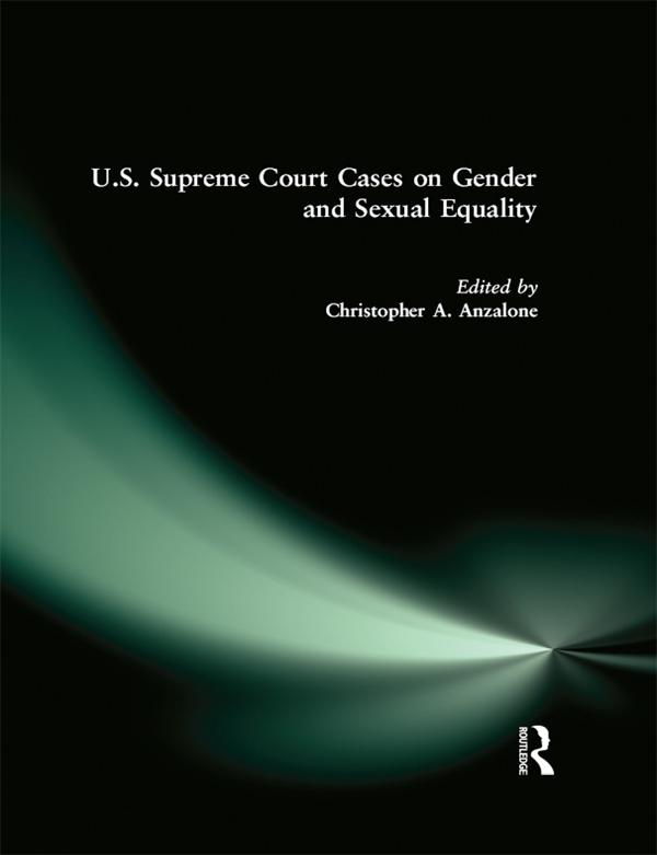 U.S. Supreme Court Cases on Gender and Sexual Equality by Christopher A. Anzalone
