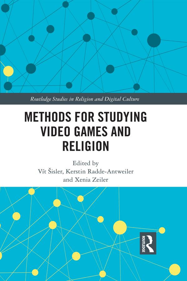 Methods for Studying Video Games and Religion by Kerstin Radde-Antweiler, Vít Šisler, Xenia Zeiler