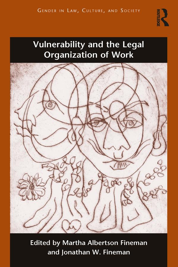 Vulnerability and the Legal Organization of Work by Jonathan W. Fineman, Martha Albertson Fineman