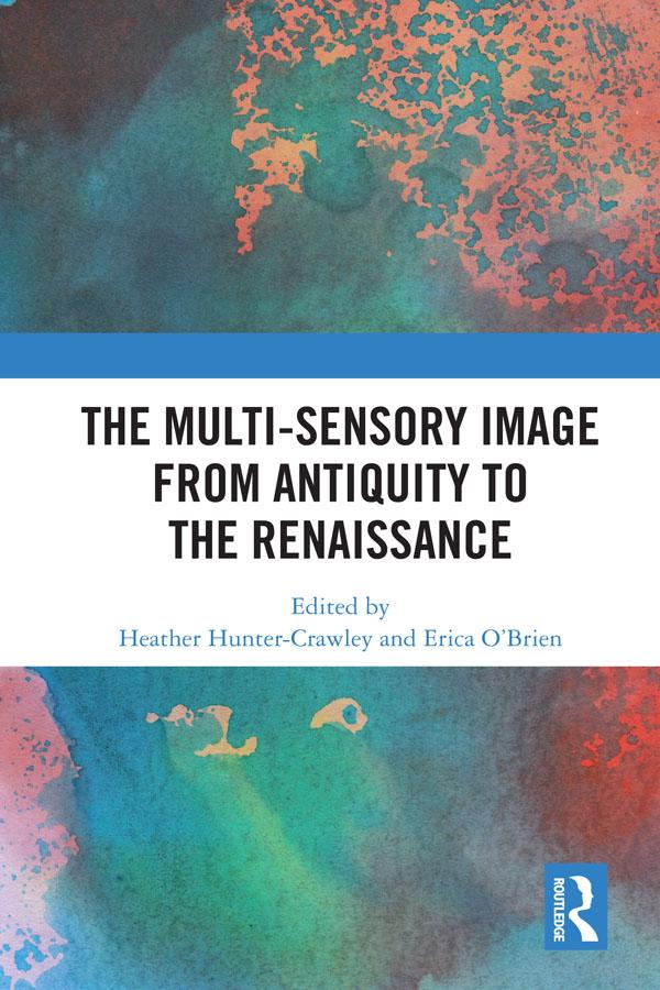 The Multi-Sensory Image from Antiquity to the Renaissance by Erica O'Brien, Heather Hunter-Crawley