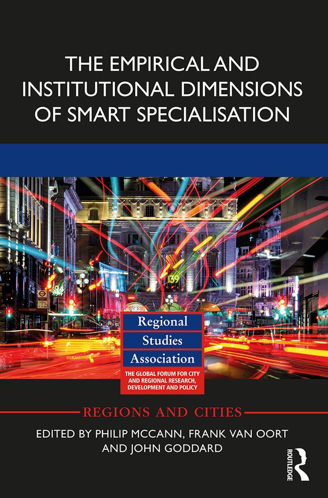 The Empirical and Institutional Dimensions of Smart Specialisation by Frank van Oort, John Goddard, Philip McCann