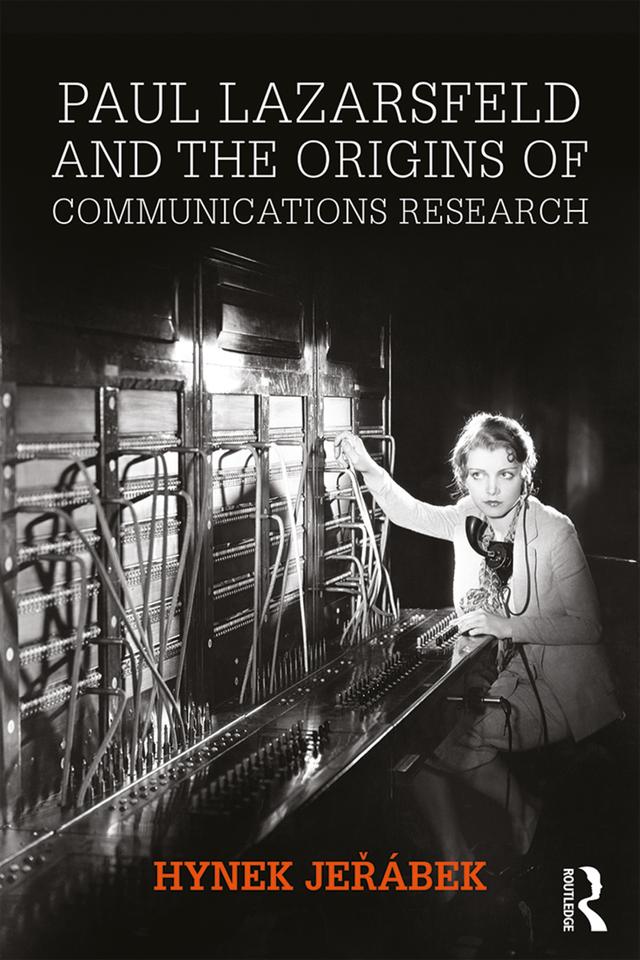 Paul Lazarsfeld and the Origins of Communications Research by Hynek Jeřábek
