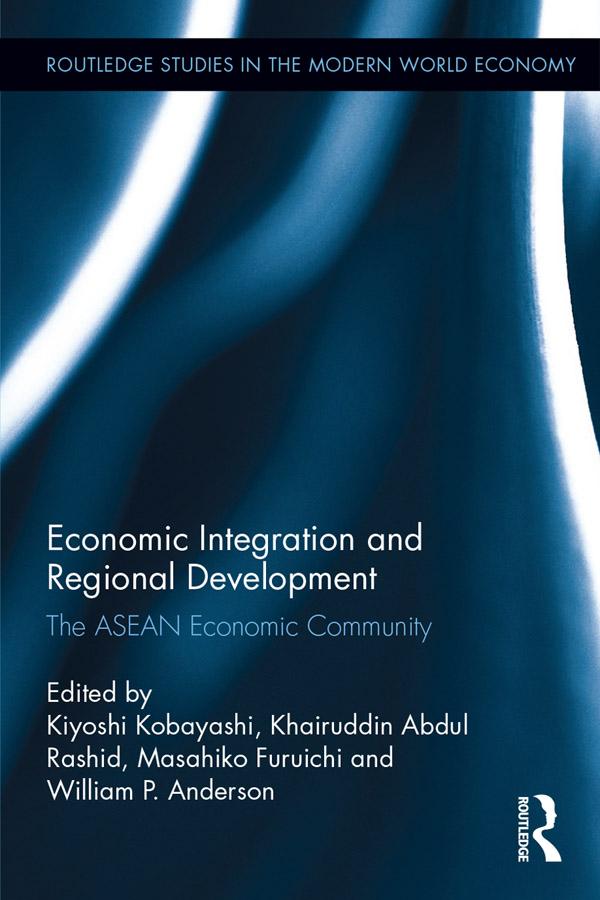 Economic Integration and Regional Development by Khairuddin Abdul Rashid, Kiyoshi Kobayashi, Masahiko Furuichi, William P. Anderson